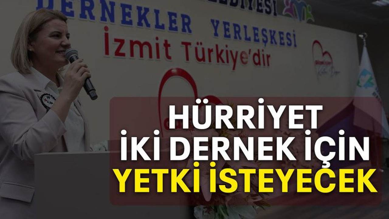 Hürriyet iki dernek için yetki isteyecek